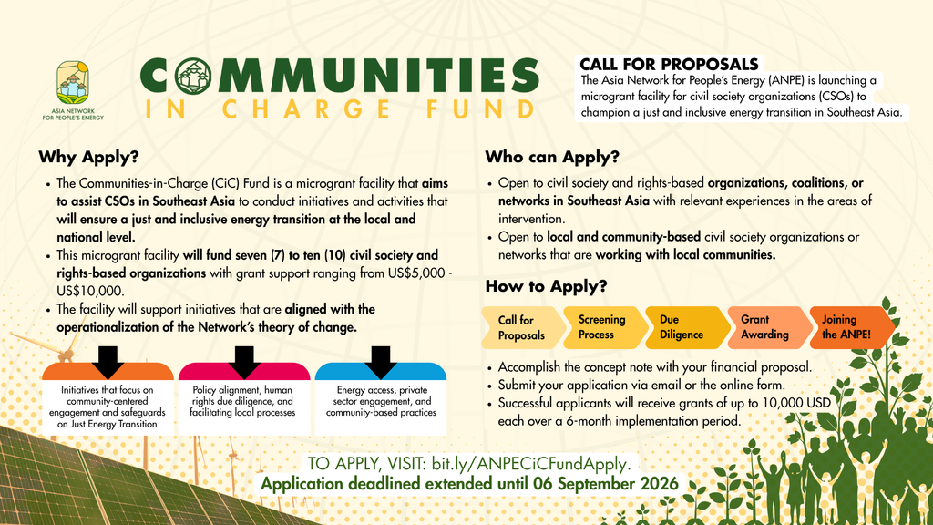 The poster lists a summary of the Communities in Charge Fund and how organizations can apply for the microgrant from the Asia Network for People's Energy.
On the left side from top to bottom is the logo of the Asia Network for People's Energy and the Communities in Charge Fund. This is followed by a list of why organizations should apply for the fund and the Network's theory of change which focuses on three main areas.
On the left side from top to bottom is a summary description of the microgrant facility, who can apply, and how to apply.
At the bottom middle states that applications close on 6 September 2026